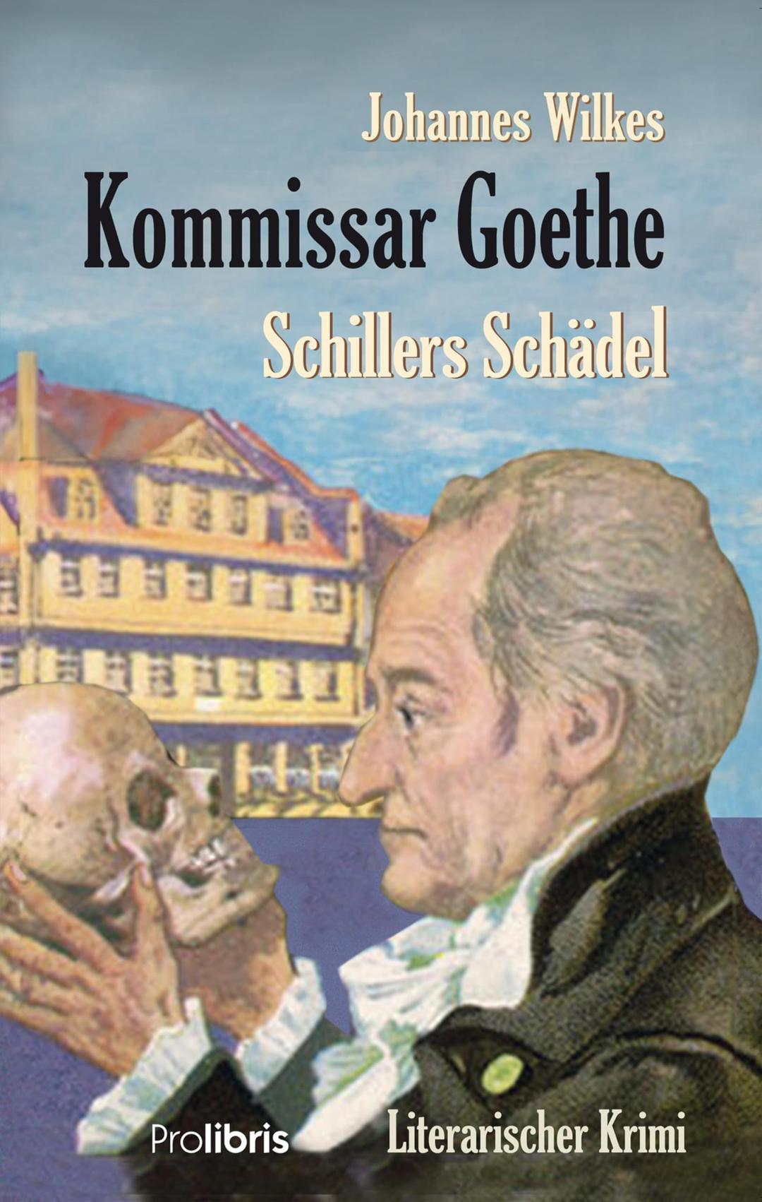 Kommissar Goethe: Schillers Schädel: Ein literarischer Krimi