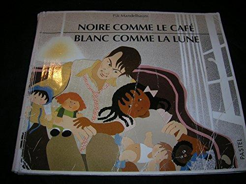 NOIRE COMME LE CAFE - BLANC COMME LA LUNE