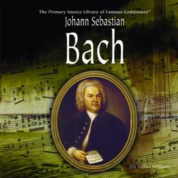 Johann Sebastian Bach (Primary Source Library of Famous Composers)