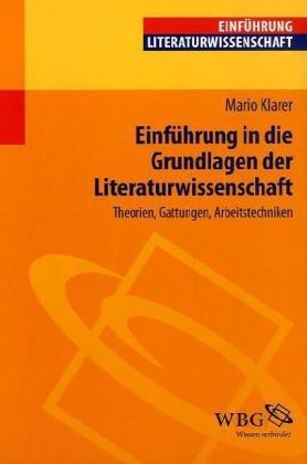 Einführung in die Grundlagen der Literaturwissenschaft: Theorien, Gattungen, Arbeitstechniken