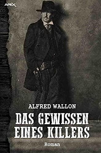 DAS GEWISSEN EINES KILLERS: Ein historischer Western-Roman