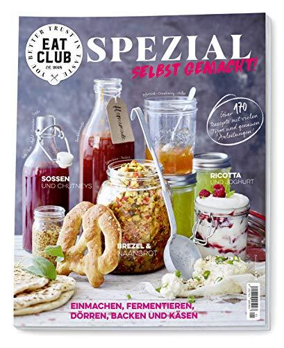 EAT CLUB SPEZIAL - SELBST GEMACHT - 170 Rezepte - einmachen, einkochen, DIY Eis und weitere kreative Kochideen