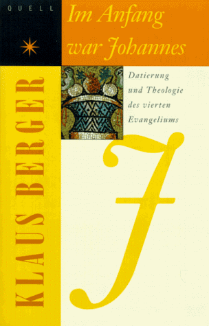 Im Anfang war Johannes. Datierung und Theologie des vierten Evangeliums