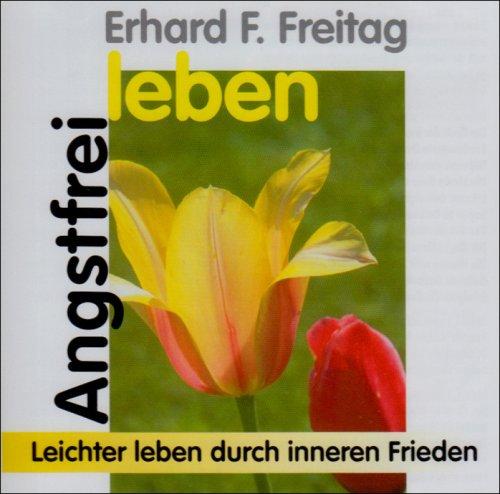 Angstfrei leben. CD: Leichter leben durch inneren Frieden