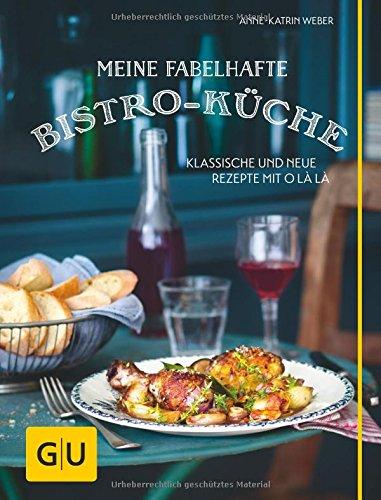 Meine fabelhafte Bistro-Küche: Klassische und neue Rezepte mit O là là (GU Themenkochbuch)