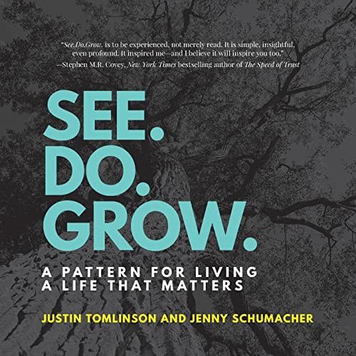 See. Do. Grow.: A Pattern for Living a Life That Matters