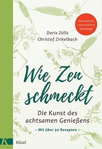 Wie Zen schmeckt: Die Kunst des achtsamen Genießens - Mit über 50 Rezepten. Überarbeitete und erweiterte Neuauflage