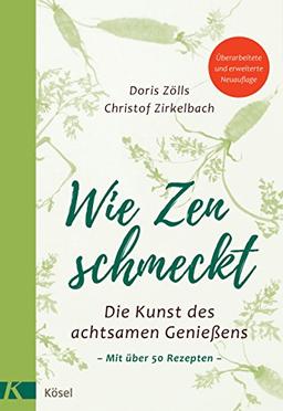 Wie Zen schmeckt: Die Kunst des achtsamen Genießens - Mit über 50 Rezepten. Überarbeitete und erweiterte Neuauflage