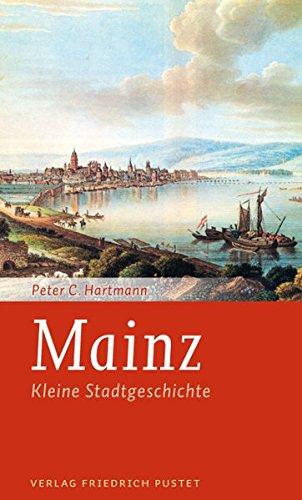 Mainz: Kleine Stadtgeschichte (Kleine Stadtgeschichten)