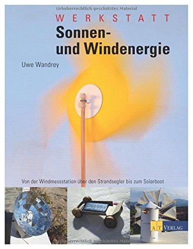 Werkstatt Sonnen- und Windenergie: Von der Windmessstation über den Propellerwagen bis zum Solarboot