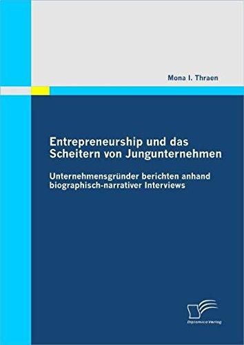 Entrepreneurship und das Scheitern von Jungunternehmen: Unternehmensgründer berichten anhand biographisch-narrativer Interviews