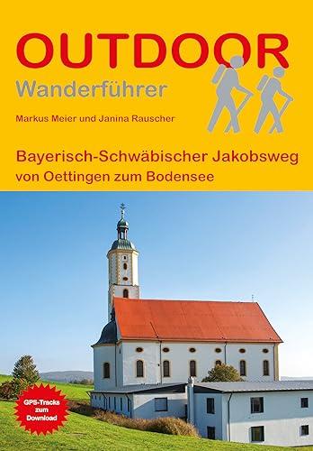 Bayerisch-Schwäbischer Jakobsweg von Oettingen zum Bodensee (Outdoor Pilgerführer)