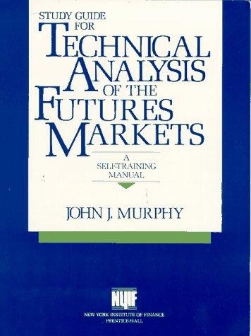 Study Guide for Technical Analysis of the Future's Markets: A Self Training Manual: A Comprehensive Guide to Trading Methods and Applications