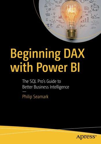 Beginning DAX with Power BI: The SQL Pro's Guide to Better Business Intelligence