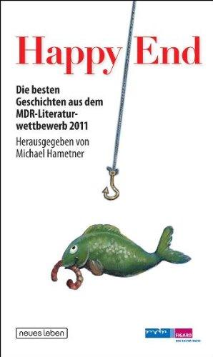 Happy End: Die besten Geschichten aus dem MDR-Literaturwettbewerb 2011