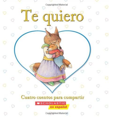 Te Quiero: Cuatro Cuentos Para Compartir