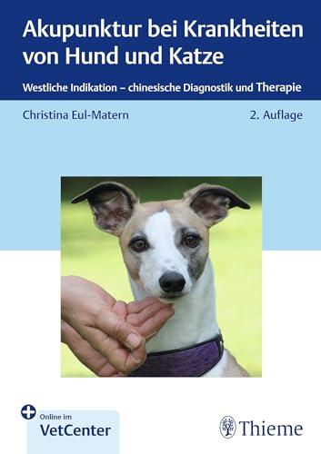 Akupunktur bei Krankheiten von Hund und Katze: Westliche Indikation - chinesische Diagnostik und Therapie