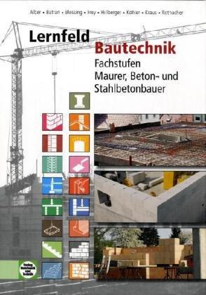 Lernfeld Bautechnik: Fachstufen Maurer, Beton- und Stahlbetonbauer