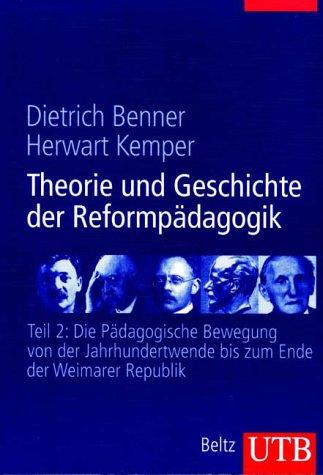 Theorie und Geschichte der Reformpädagogik: Theorie und Geschichte der Reformpädagogik 2: Die pädagogische Bewegung von der Jahrhundertwende bis zum ... Republik: Tl 2 (Uni-Taschenbücher L): TEIL 2