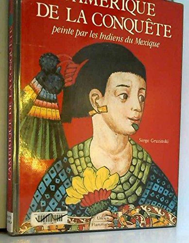 L'Amérique de la conquête : peinte par les Indiens du Mexique