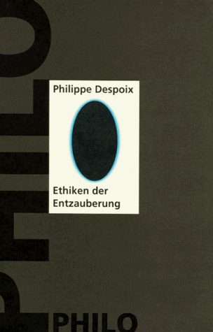 Ethiken der Entzauberung -  Zum Verhältnis von ästhetischer, ethischer und politischer Sphäre am Anfang des 20. Jahrhunderts