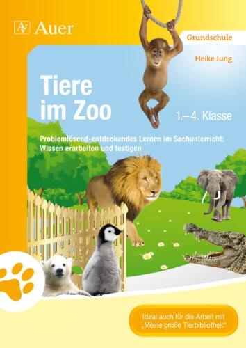 Tiere im Zoo: Problemlösend-entdeckendes Lernen im Sachunterricht: Wissen erarbeiten und festigen (1. bis 4. Klasse)