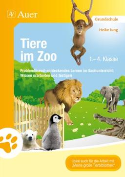 Tiere im Zoo: Problemlösend-entdeckendes Lernen im Sachunterricht: Wissen erarbeiten und festigen (1. bis 4. Klasse)