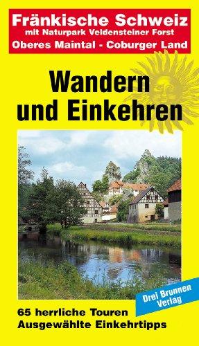 Wandern und Einkehren Fränkische Schweiz: mit Naturpark Veldensteiner Forst, Oberes Maintal, Coburger Land