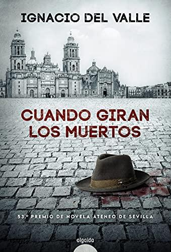 Cuando giran los muertos (ALGAIDA LITERARIA - PREMIO ATENEO DE SEVILLA)