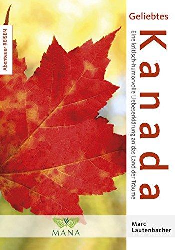 Geliebtes Kanada: Eine kritisch-humorvolle Liebeserklärung an das Land der Träume (Abenteuer REISEN)