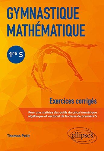 Gymnastique mathématique 1re S : exercices corrigés