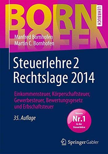 Steuerlehre 2 Rechtslage 2014: Einkommensteuer, Körperschaftsteuer, Gewerbesteuer, Bewertungsgesetz und Erbschaftsteuer (Bornhofen Steuerlehre 2 LB)