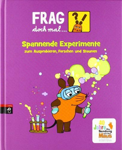 Frag doch mal ... die Maus! Spannende Experimente zum Ausprobieren, Forschen und Staunen