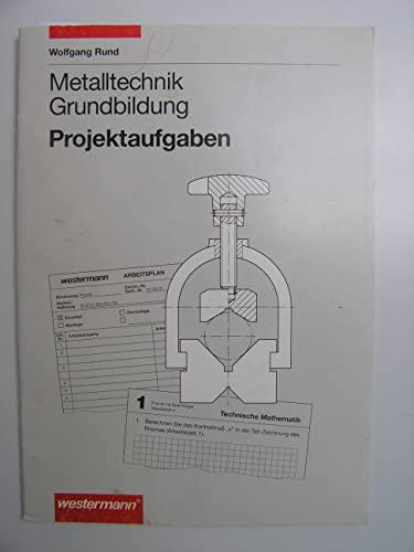 Metalltechnik -Projektaufgaben für die Grundbildung: Metalltechnik, Projektaufgaben