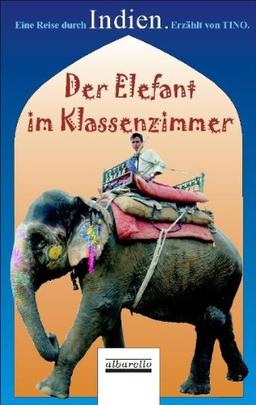 Der Elefant im Klassenzimmer: Ein Reise durch Indien