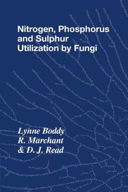 Nitrogen, Phosphorus and Sulphur Utilisation by Fungi: Symposium of the British Mycological Society Held at The University of Birmingham, April 1988 (British Mycological Society Symposia, Band 15)