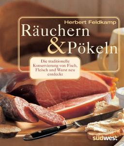 Räuchern und Pökeln: Die traditionelle Konservierung von Fisch, Fleisch und Wurst neu entdecktRezepte für Räucherwaren nach Ihrem persönlichen Geschmack   schonend   vielseitig  würzig