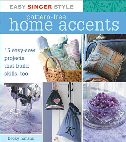 Easy Singer Style Pattern-Free Home Accents: 15 Easy-sew Projects That Build Skills, Too