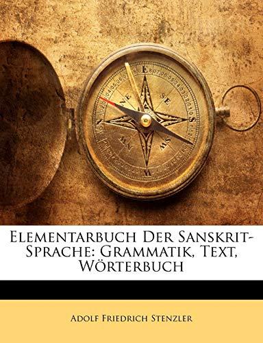 Elementarbuch Der Sanskrit-Sprache: Grammatik, Text, Worterbuch