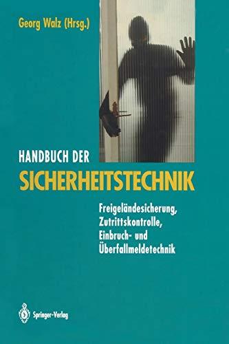 Handbuch der Sicherheitstechnik: Freigeländesicherung, Zutrittskontrolle, Einbruch- und Überfallmeldetechnik