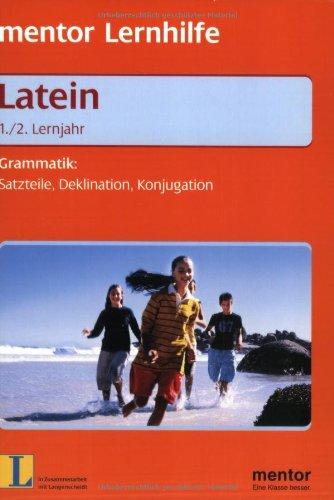 Mentor Lernhilfe. Latein 1./2. Lernjahr. Grammatik: Satzteile, Deklination, Konjugation.