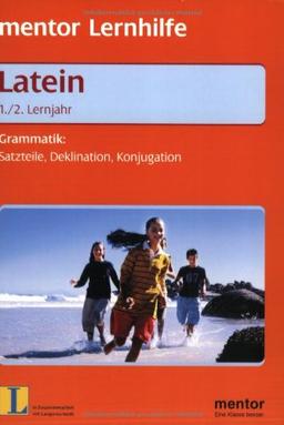 Mentor Lernhilfe. Latein 1./2. Lernjahr. Grammatik: Satzteile, Deklination, Konjugation.