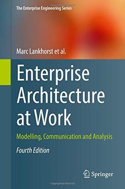 Enterprise Architecture at Work: Modelling, Communication and Analysis (The Enterprise Engineering Series)