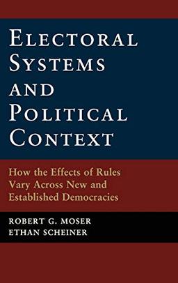 Electoral Systems and Political Context: How the Effects of Rules Vary Across New and Established Democracies