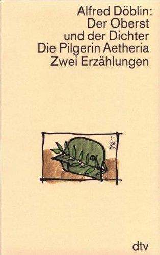 Der Oberst und der Dichter oder Das menschliche Herz. Die Pilgerin Aetheria: Zwei Erzählungen