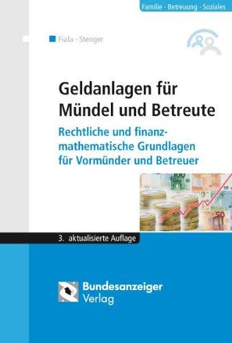 Geldanlagen für Mündel und Betreute: Rechtliche und finanzmathematische Grundlagen für Vormünder und Betreuer