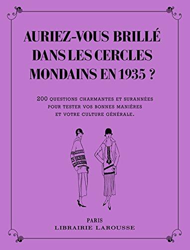 Auriez-vous brillé dans les cercles mondains en 1935 ? : 200 questions charmantes et surannées pour tester vos bonnes manières et votre culture générale