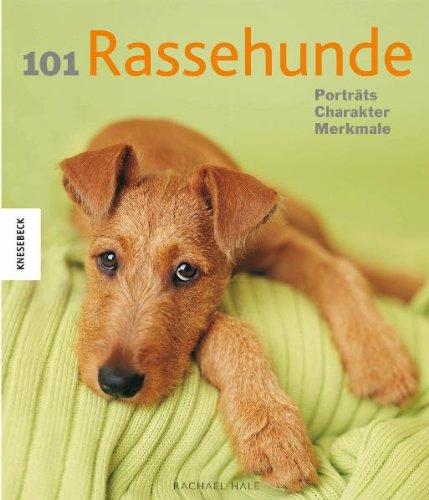 101 Rassehunde: Porträts, Charakter, Merkmale