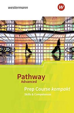 Pathway Advanced: Prep Course: Beiheft Prep Course kompakt: Ausgabe Baden-Württemberg / Prep Course: Beiheft Prep Course kompakt - Skills & Competences (Pathway Advanced: Ausgabe Baden-Württemberg)