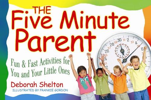 The Five Minute Parent: Fun & Fast Activities for You and Your Little Ones